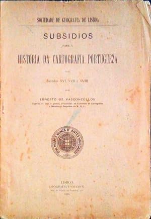 SUBSIDIOS PARA A HISTORIA DA CARTOGRAFIA PORTUGUEZA NOS SECULOS XVI, XVII E XVIII.
