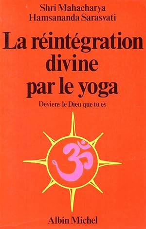 Image du vendeur pour La reintegration divine par le Yoga.Deviens le dieu que tu es mis en vente par JP Livres