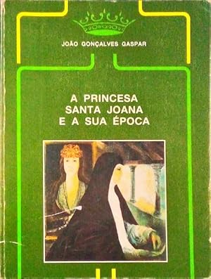 A PRINCESA SANTA JOANA E A SUA ÉPOCA (1452-1490).