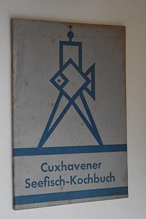 Cuxhavener Seefisch-Kochbuch. Zeitgemäße Seefischgerichte. Auf Grund der bei den Seefischkochlehr...