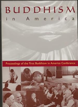 Buddhism in America: The Official Record of the Landmark Conference on the Future of Buddhism Med...