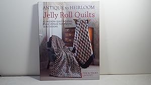Antique To Heirloom Jelly Roll Quilts: Stunning Ways to Make Modern Vintage Patchwork Quilts