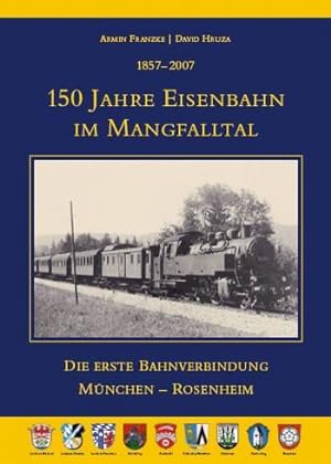 Bild des Verkufers fr 1857-2007. 150 Jahre Eisenbahn im Mangfalltal. Die erste Bahnverbindung Mnchen-Rosenheim. zum Verkauf von Antiquariat-Plate