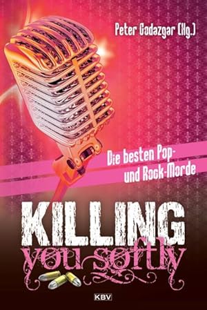 Image du vendeur pour Killing you softly: Die besten Pop- und Rockmorde (KBV-Krimi) : Die besten Pop- und Rockmorde mis en vente par AHA-BUCH