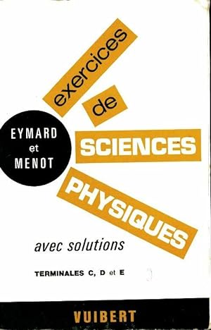 Exercices de sciences physique avec solutions Terminales C, D, E - G Eymard