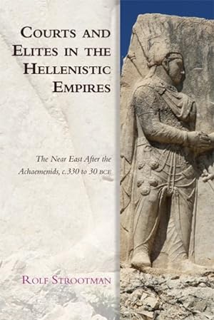 Imagen del vendedor de Courts and Elites in the Hellenistic Empires : The Near East After the Achaemenids, C. 330 to 30 Bce a la venta por GreatBookPricesUK