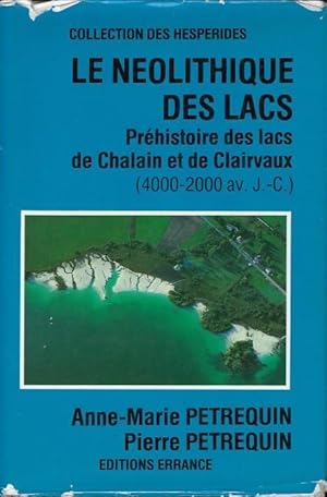Imagen del vendedor de *Le Nolithique des lacs. Prhistoire des lacs de Chalain et de Clairvaux (4000-2000 av. J.-C.) a la venta por Librairie Archaion