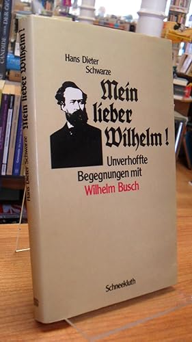 Bild des Verkufers fr Mein lieber Wilhelm! - Unverhoffte Begegnungen mit Wilhelm Busch (signiert), zum Verkauf von Antiquariat Orban & Streu GbR