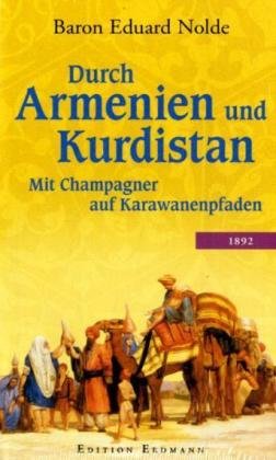 Durch Armenien und Kurdistan : mit Champagner auf Karawanenpfaden ; 1892. Hrsg. von Helmut Arndt.