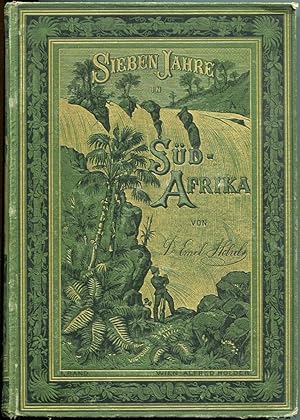 Bild des Verkufers fr Sieben Jahre in Sd-Afrika. Erlebnisse, Forschungen und Jagden auf meinen Reisen von den Diamantenfeldern zum Zambesi (1872-1879). Erster Band zum Verkauf von Antikvariat Valentinska