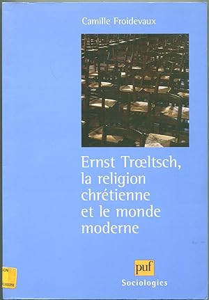 Ernst Troeltsch, la religion chrétienne et le monde moderne [= Sociologies]