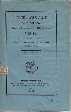 Une visite a Nismes. Description de ses monuments antiques. Deuxieme edition Corrigee et augmente...