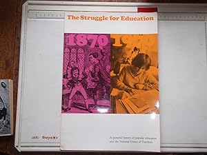 The Struggle for Education 1870-1970: A Pictorial History of Popular Education and the National U...