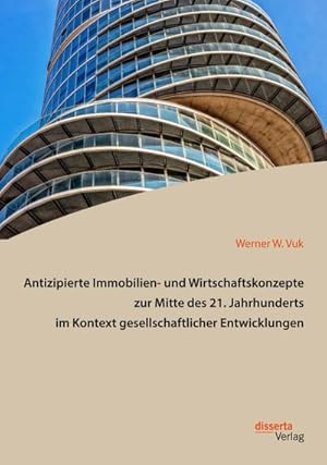 Seller image for Antizipierte Immobilien- und Wirtschaftskonzepte zur Mitte des 21. Jahrhunderts im Kontext gesellschaftlicher Entwicklungen for sale by AHA-BUCH GmbH