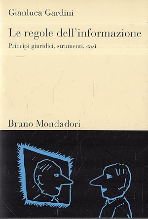 Le regole dell'informazione : principi giuridici, strumenti, casi