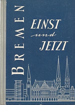 Bremen einst und jetzt - Eine Chronik ; Mit zahlreichen Bildtafeln und Illustrationen im Text - 1...