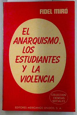 Imagen del vendedor de El anarquismo, los estudiantes y la violencia a la venta por Almacen de los Libros Olvidados