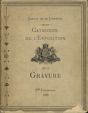 CATALOGUE DE L'EXPOSITION DE GRAVURES ANCIENNES ET MODERNES. 4 JUILLET 1881