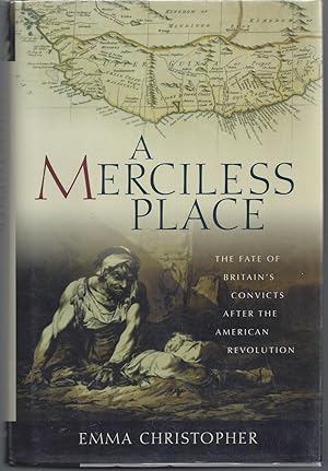 A Merciless Place: The Fate of Britain's Convicts after the American Revolution