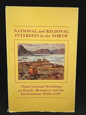 National and Regional Interests in the North; Third National Workshop on People, Resources, and t...