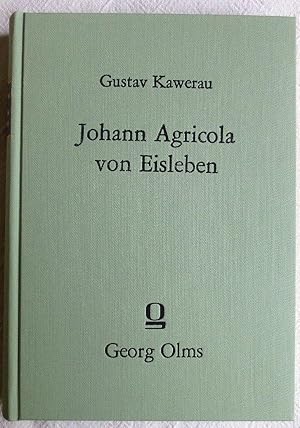 Johann Agricola von Eisleben : ein Beitrag zur Reformationsgeschichte