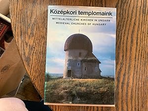 Kozepkori Templomaink: Mittelaterliche Kirchen in Ungarn: Medieval Churches of Hungary