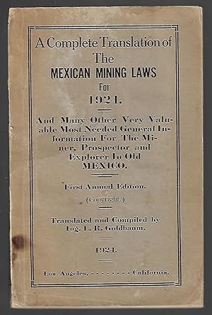 A Complete Translation of the Mexican Mining Laws for 1924. And Many other Valuable Most Needed G...