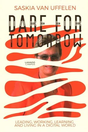 Immagine del venditore per Dare for Tomorrow : Leading, Working, Learning and Living in a Digital World venduto da GreatBookPricesUK