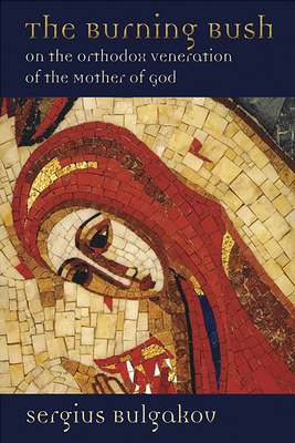 Bild des Verkufers fr The Burning Bush: On the Orthodox Veneration of the Mother of God (Paperback or Softback) zum Verkauf von BargainBookStores