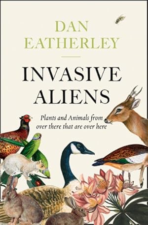 Seller image for Invasive Aliens : The Plants and Animals from Over There That Are Over Here for sale by GreatBookPrices
