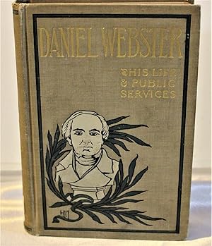 Imagen del vendedor de Daniel Webster: His Life & Public Services a la venta por Swaney and Associates