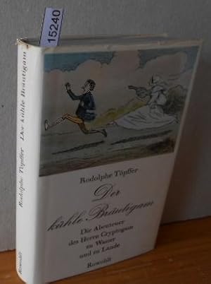 Bild des Verkufers fr Der khle Brutigam. Die Abenteuer des Herrn Cryptogam zu Wasser und zu Lande. erzhlt und gezeichnet von Rodolphe Toepffer. Hrsg. mit Nachwort von Kurt Kusenberg. zum Verkauf von Versandantiquariat Gebraucht und Selten