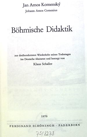 Böhmische Didaktik, zur dreihundertsten Wiederkehr seines Todestages ins Deutsch.