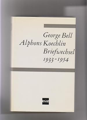 Imagen del vendedor de George Bell - Alphons Koechlin: Briefwechsel 1933 - 1954. Herausg., eingeleitet u. kommentiert von Andreas Lindt. Geleitwort W.A. Visser't Hooft. a la venta por Elops e.V. Offene Hnde