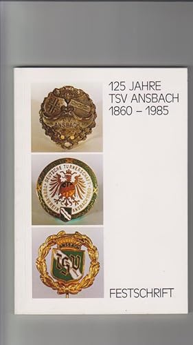 125 Jahre TSV Ansbach 1860 - 1985. FESTSCHRIFT. Schriftleitung Walter Bürger, Gestaltung Adolf Lang.