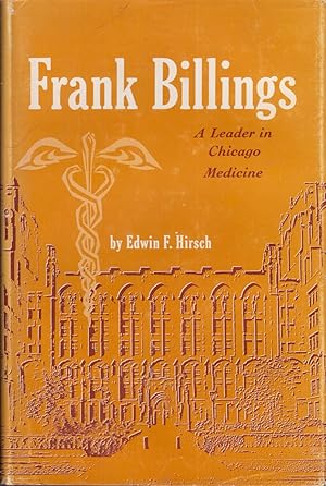 Image du vendeur pour Frank Billings: the Architect of Medical Education, an Apostle of Excellence in Clinical Practice, a Leader in Chicago Medicine mis en vente par Jonathan Grobe Books