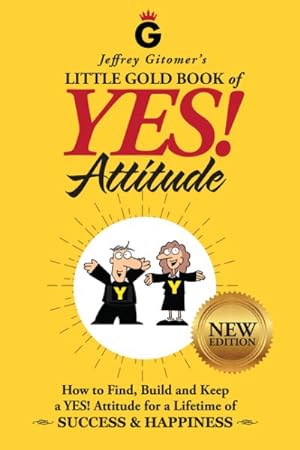 Seller image for Jeffrey Gitomer's Little Gold Book of Yes! Attitude : How to Find, Build, and Keep a YES! Attitude for a Lifetime of Success & Happiness for sale by GreatBookPricesUK