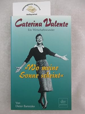 Seller image for Caterina Valente : "wo meine Sonne scheint" ; ein Wirtschaftswunder. dtv ; 24134 : Premium for sale by Chiemgauer Internet Antiquariat GbR
