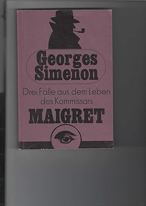 Drei Fälle aus dem Leben des Kommissars Maigret. Kriminalromane. [Aus dem Französischen]. Zusamme...