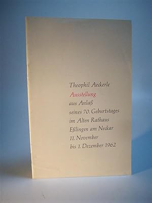 Theophil Aeckerle - Ausstellung aus Anlaß seines 70. Geburtstages im Alten Rathaus Eßlingen am Ne...