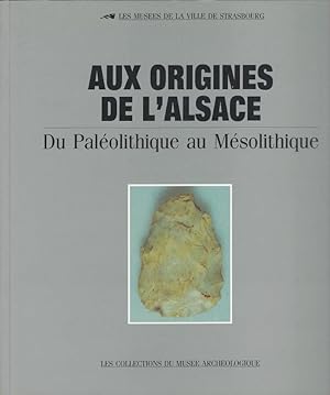 Bild des Verkufers fr Aux origines de l'Alsace. Du Palolithique au Msolithique zum Verkauf von Librairie Archaion