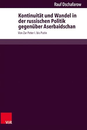 Bild des Verkufers fr Kontinuitt und Wandel in der russischen Politik gegenber Aserbaidschan : Von Zar Peter I. bis Putin zum Verkauf von AHA-BUCH