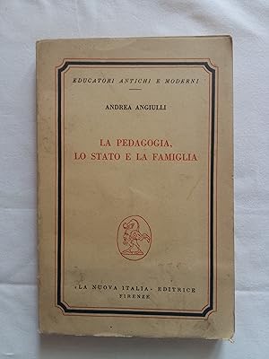 Angiulli Andrea. La pedagogia, lo stato e la famiglia. La Nuova Italia Editrice. 1961 - III