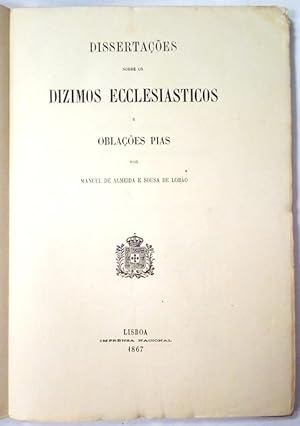 Dissertaçoes sobre os dizimos ecclesiasticos e oblaçoes pias.