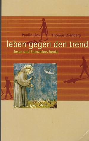 Immagine del venditore per Leben gegen den Trend. Jesus und Franziskus heute venduto da Paderbuch e.Kfm. Inh. Ralf R. Eichmann