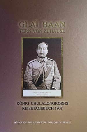 Glai baan. König Chulalongkorns Reisetagebuch 1907. Fern von Zuhause. Sonderdruck der Königlich T...