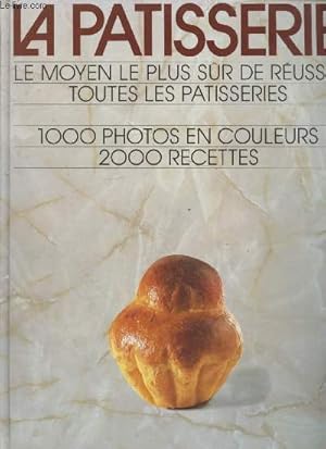 Bild des Verkufers fr La ptisserie : le moyen le plus sr de russir toutes les ptisseries - 1000 photos en couleurs - 2000 recettes zum Verkauf von Le-Livre