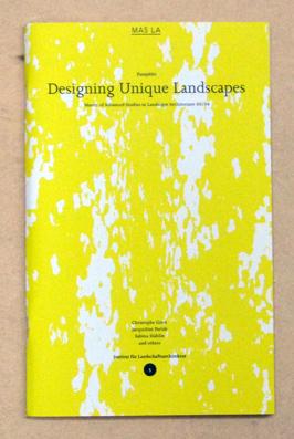 Designing Unique Landscapes. Master of Advanced Studies in Landscape Architecture 03/04.