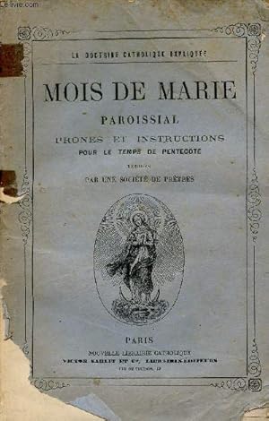 Seller image for Mois de Marie paroissial prones et instructions pour le temps de pentecote - La doctrine catholique explique ou recueil hebdomadaire de prones homlies sermons et instructions pour toutes les poques de l'anne chrtienne - 1re anne - Second volume. for sale by Le-Livre