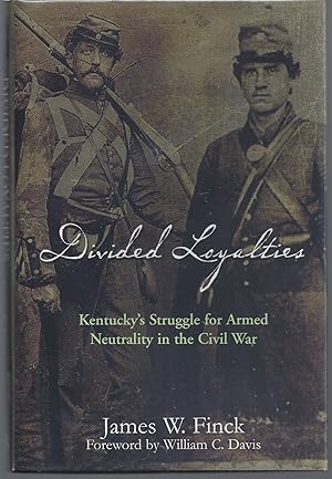 Divided Loyalties: Kentucky's Struggle for Armed Neutrality in the Civil War